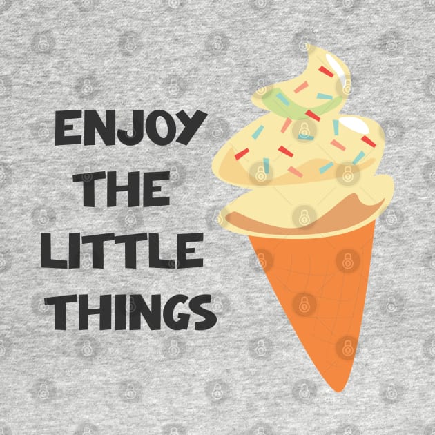 Enjoy The Little Things by ilygraphics